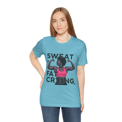 "Sweat Is Fat Crying"