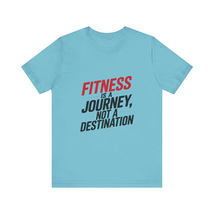 "Fitness Is A Journey, Not A Destination"