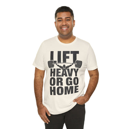"Lift Heavy Or Go Home"