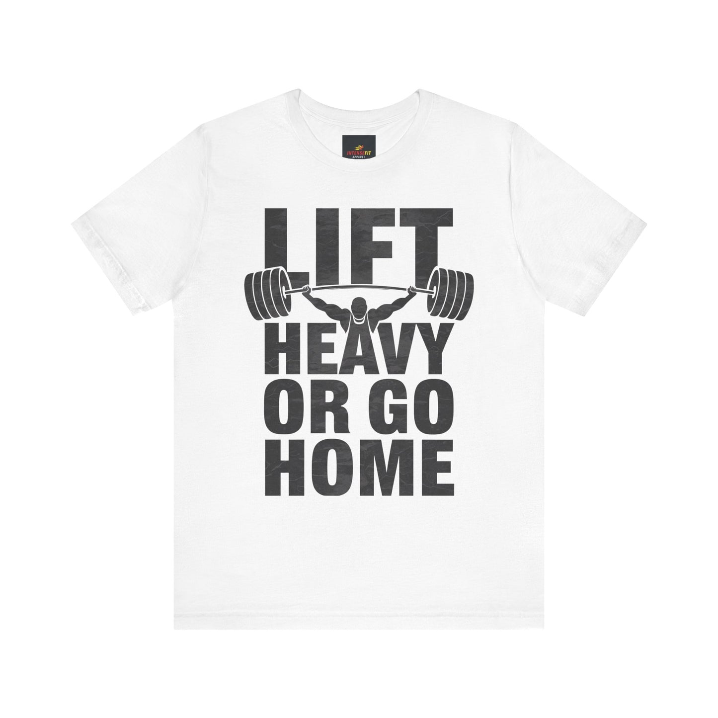 "Lift Heavy Or Go Home"