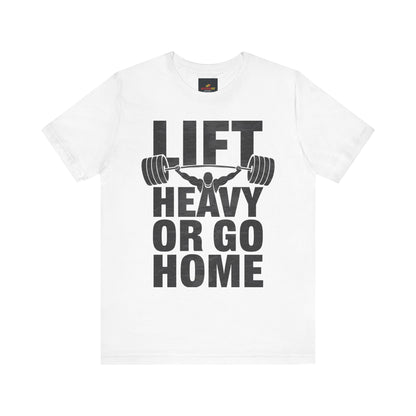 "Lift Heavy Or Go Home"
