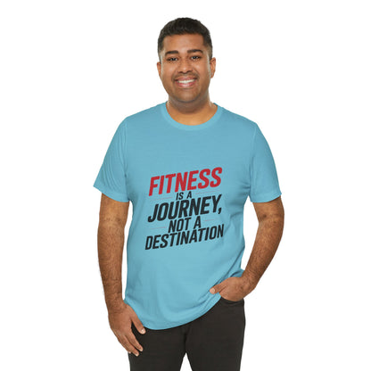 "Fitness Is A Journey, Not A Destination"