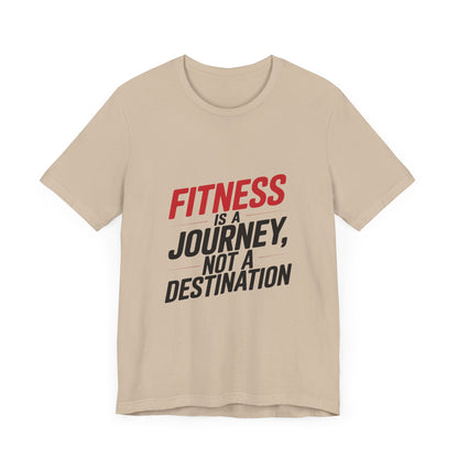 "Fitness Is A Journey, Not A Destination"