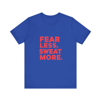 "Fear Less, Sweat More"