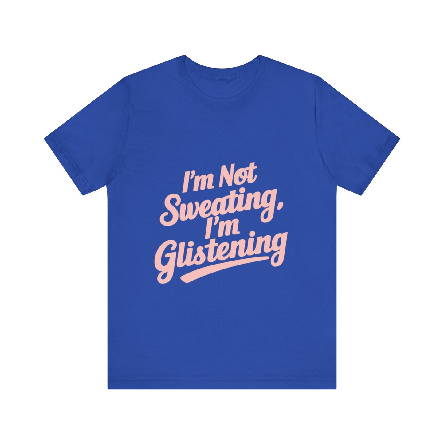 "I'm Not Sweating, I'm Glistening"