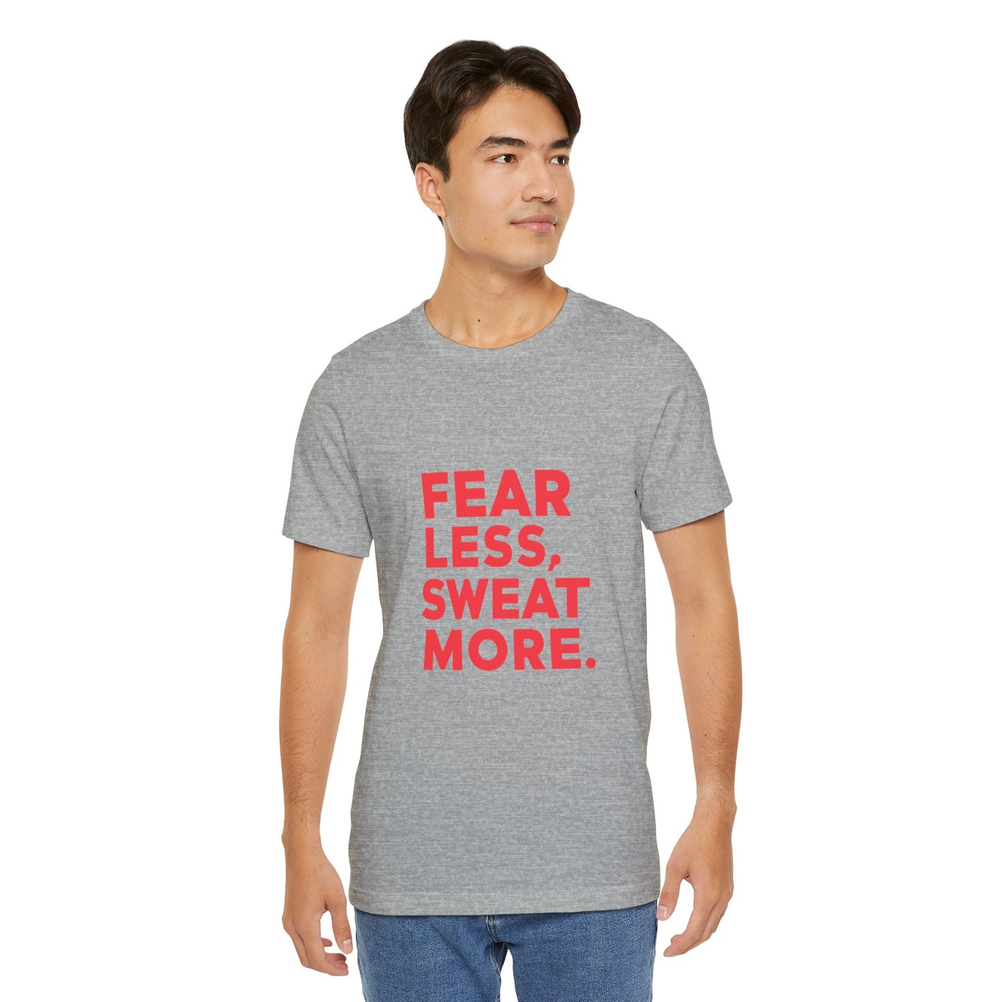 "Fear Less, Sweat More"