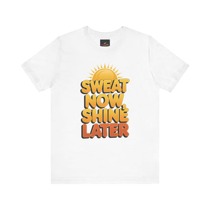 "Sweat Now, Shine Later"