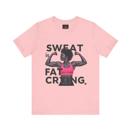 "Sweat Is Fat Crying"
