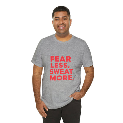"Fear Less, Sweat More"