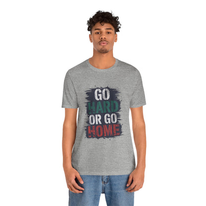 "Go Hard Or Go Home"