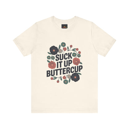 "Suck It Up Buttercup"