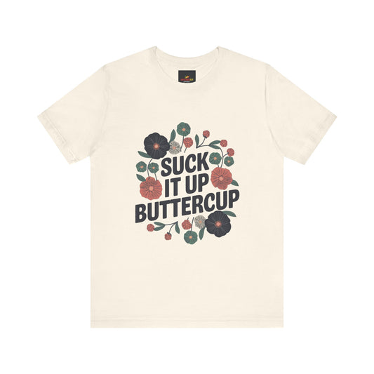 "Suck It Up Buttercup"