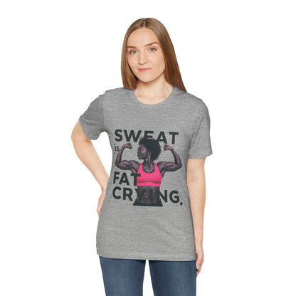 "Sweat Is Fat Crying"