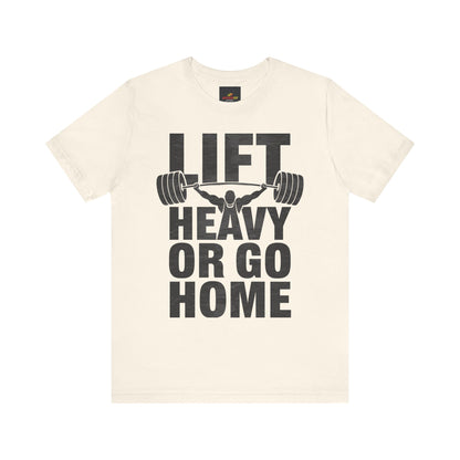 "Lift Heavy Or Go Home"