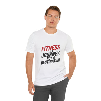 "Fitness Is A Journey, Not A Destination"