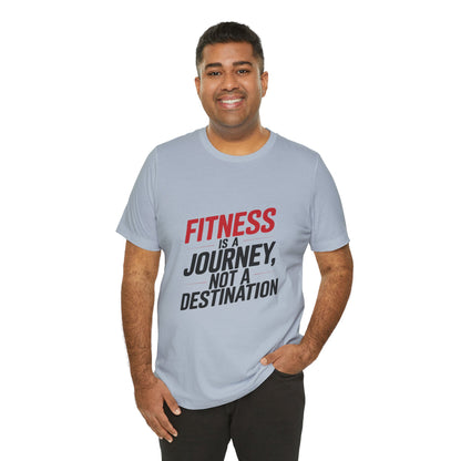 "Fitness Is A Journey, Not A Destination"