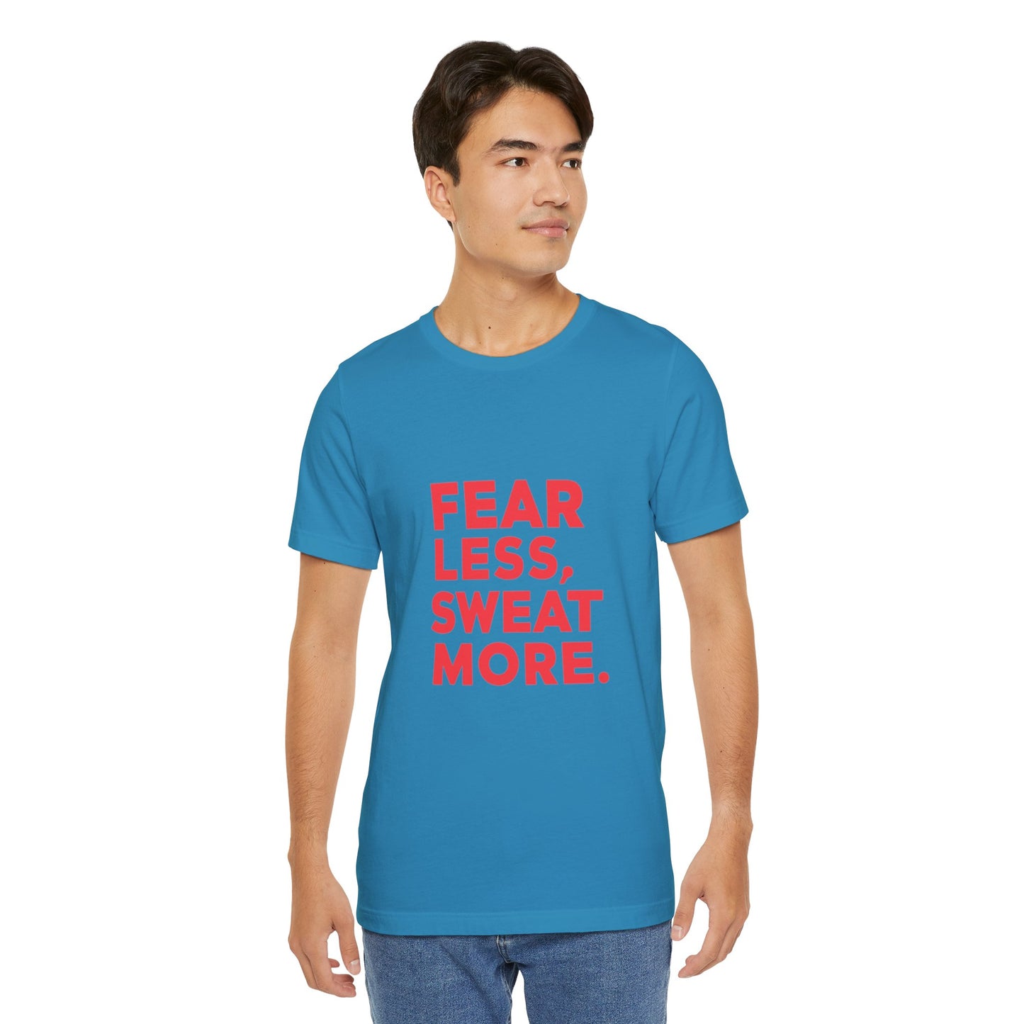 "Fear Less, Sweat More"