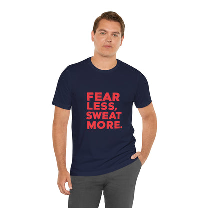 "Fear Less, Sweat More"
