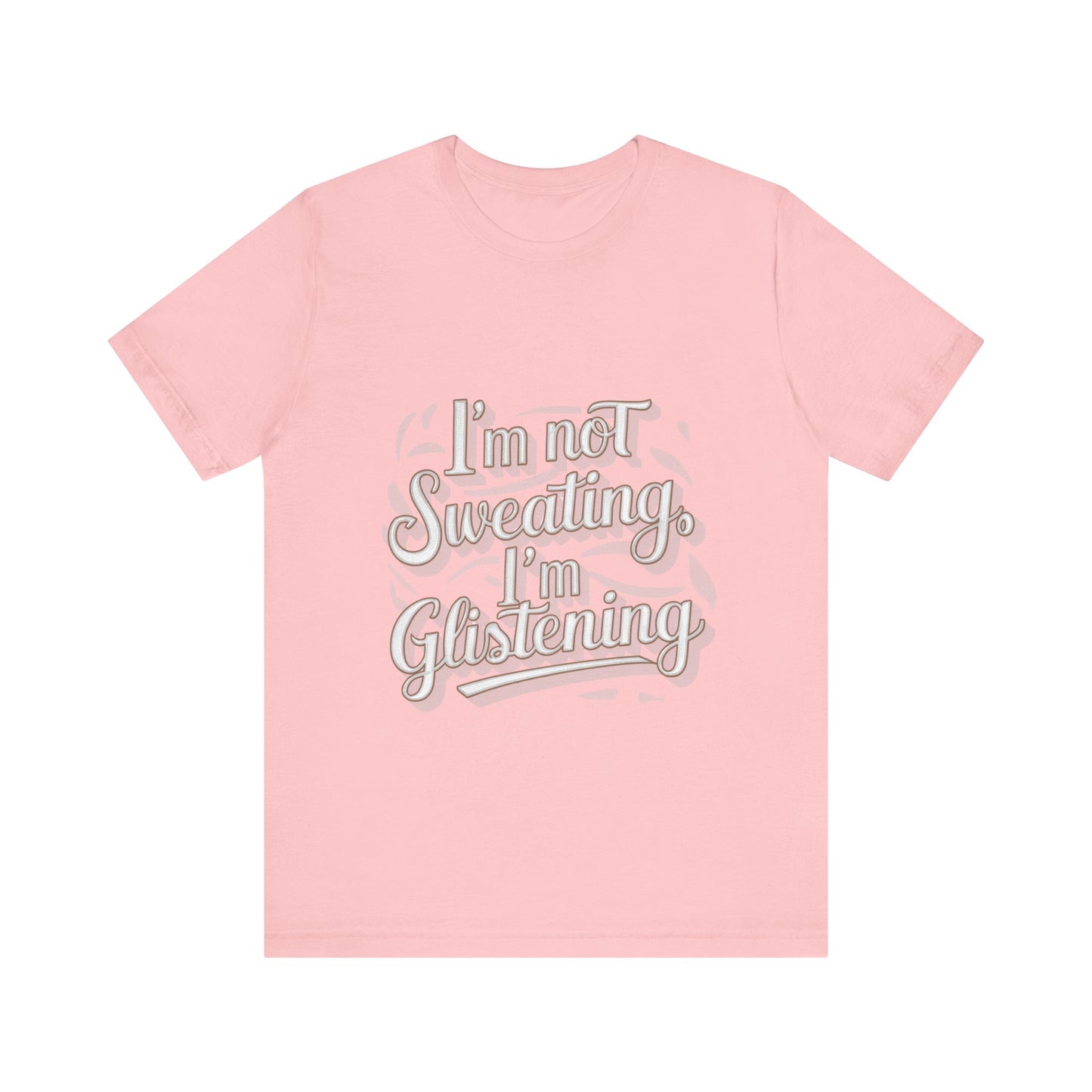 "I'm Not Sweating, I'm Glistening"
