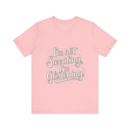 "I'm Not Sweating, I'm Glistening"
