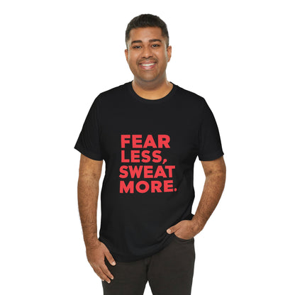 "Fear Less, Sweat More"