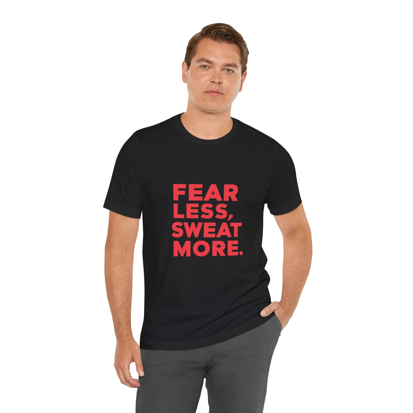 "Fear Less, Sweat More"