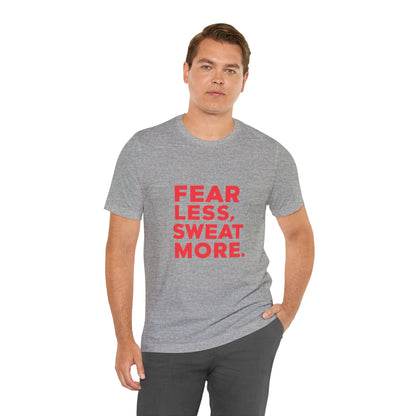 "Fear Less, Sweat More"