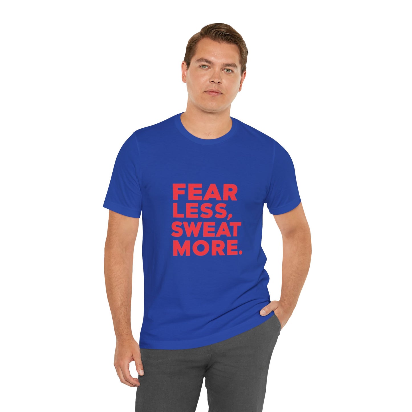 "Fear Less, Sweat More"