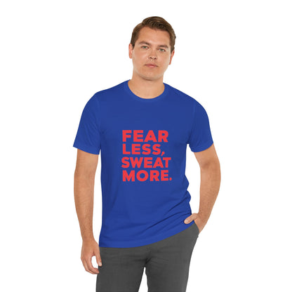 "Fear Less, Sweat More"