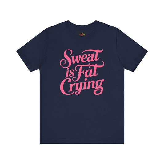 "Sweat is Fat Crying"