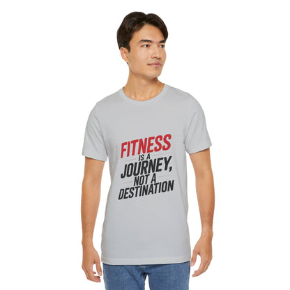 "Fitness Is A Journey, Not A Destination"