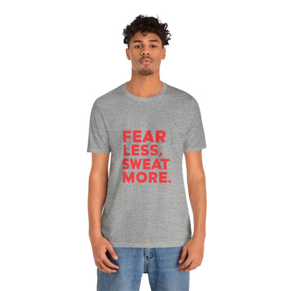 "Fear Less, Sweat More"
