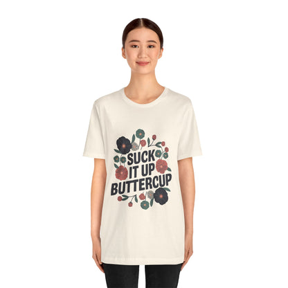 "Suck It Up Buttercup"