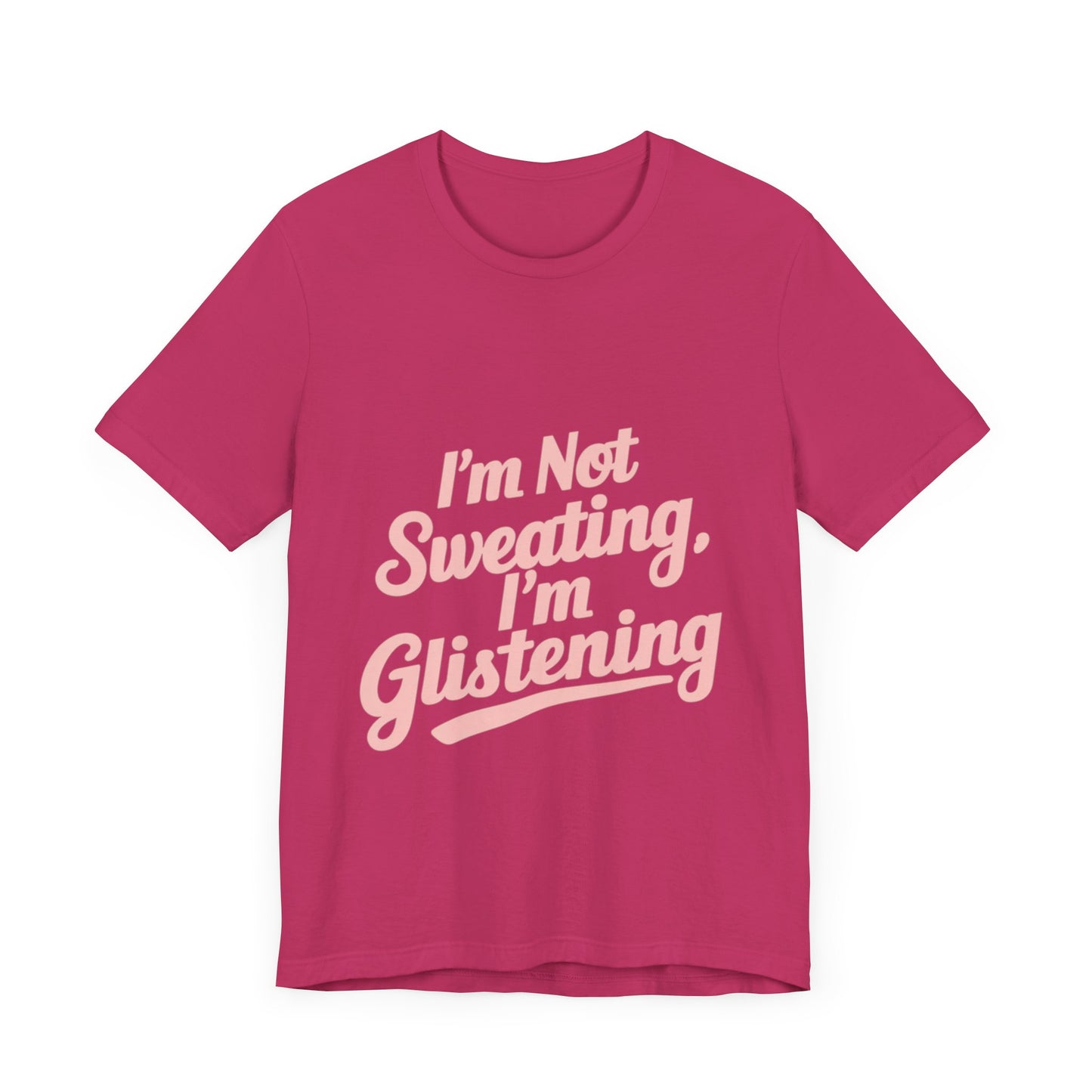 "I'm Not Sweating, I'm Glistening"