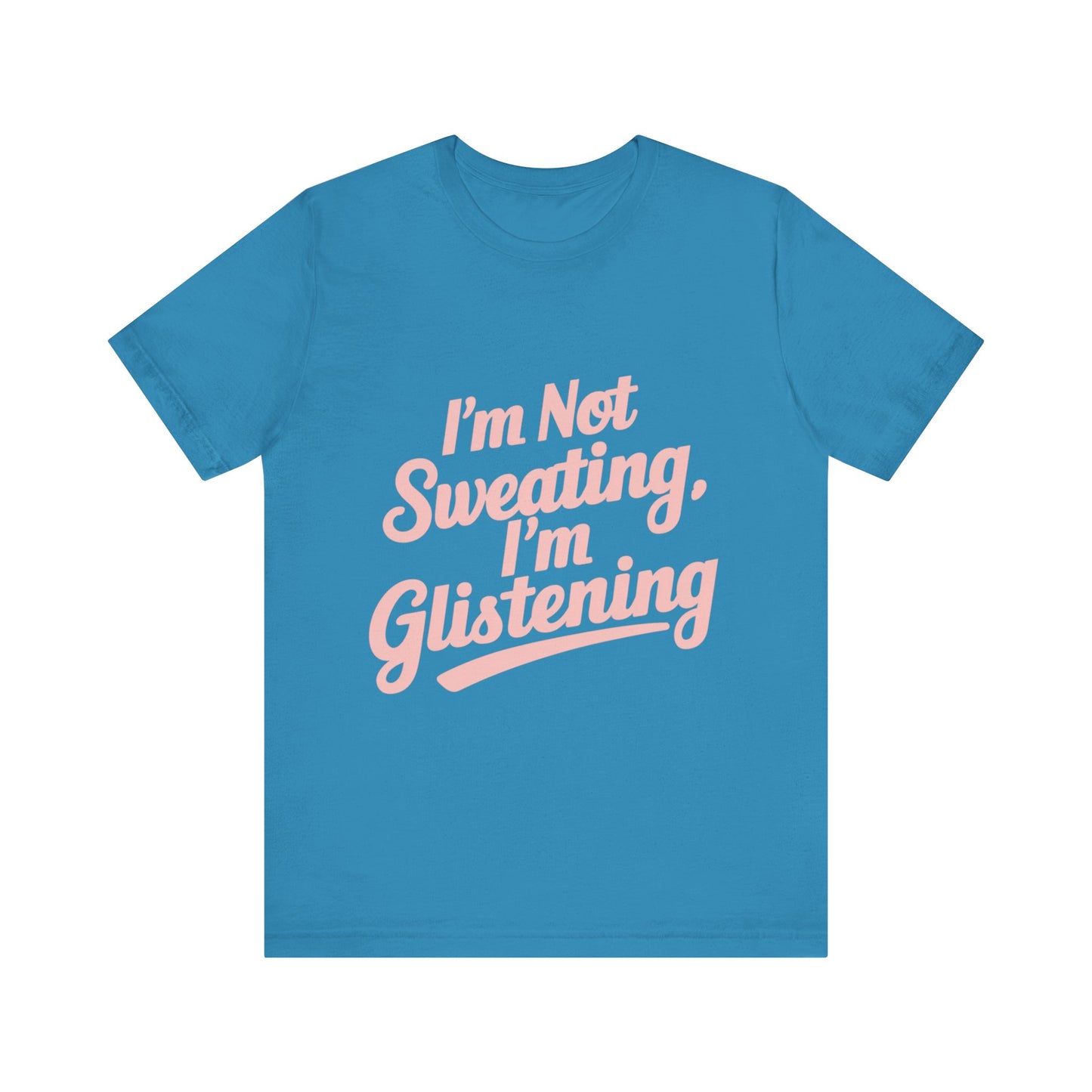 "I'm Not Sweating, I'm Glistening"