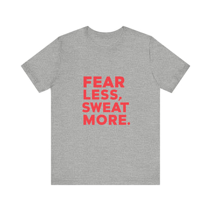 "Fear Less, Sweat More"