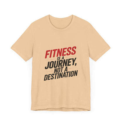 "Fitness Is A Journey, Not A Destination"