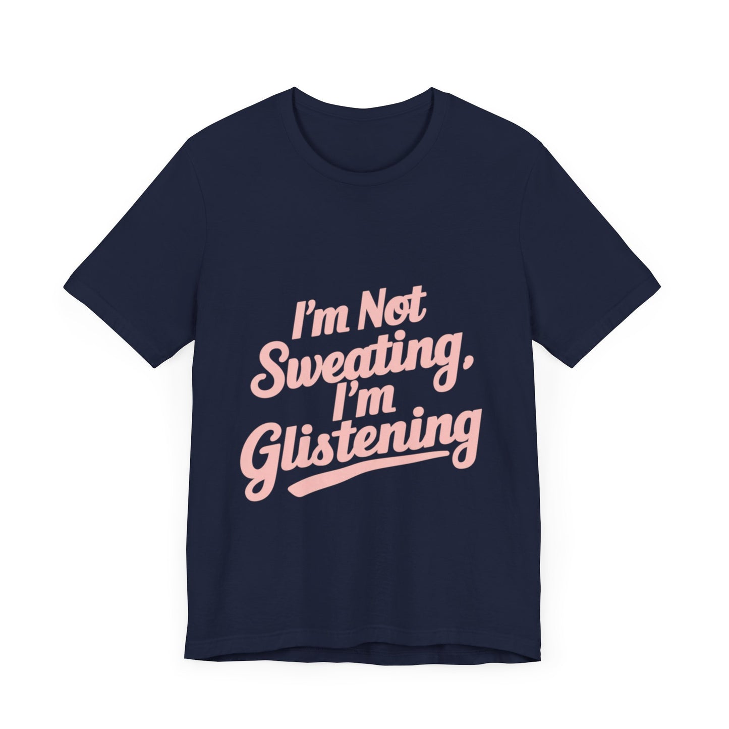 "I'm Not Sweating, I'm Glistening"