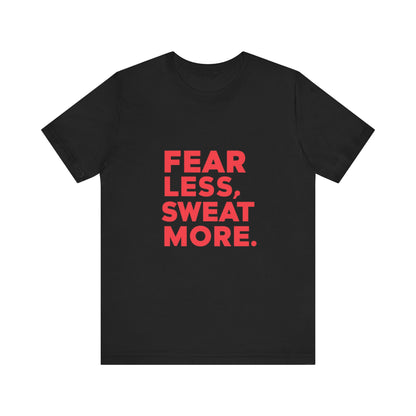 "Fear Less, Sweat More"