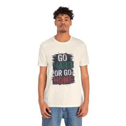 "Go Hard Or Go Home"