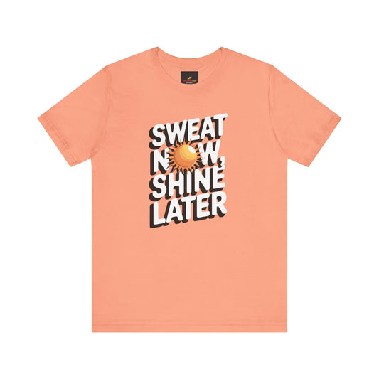"Sweat Now, Shine Later"