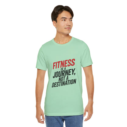 "Fitness Is A Journey, Not A Destination"