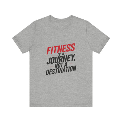 "Fitness Is A Journey, Not A Destination"