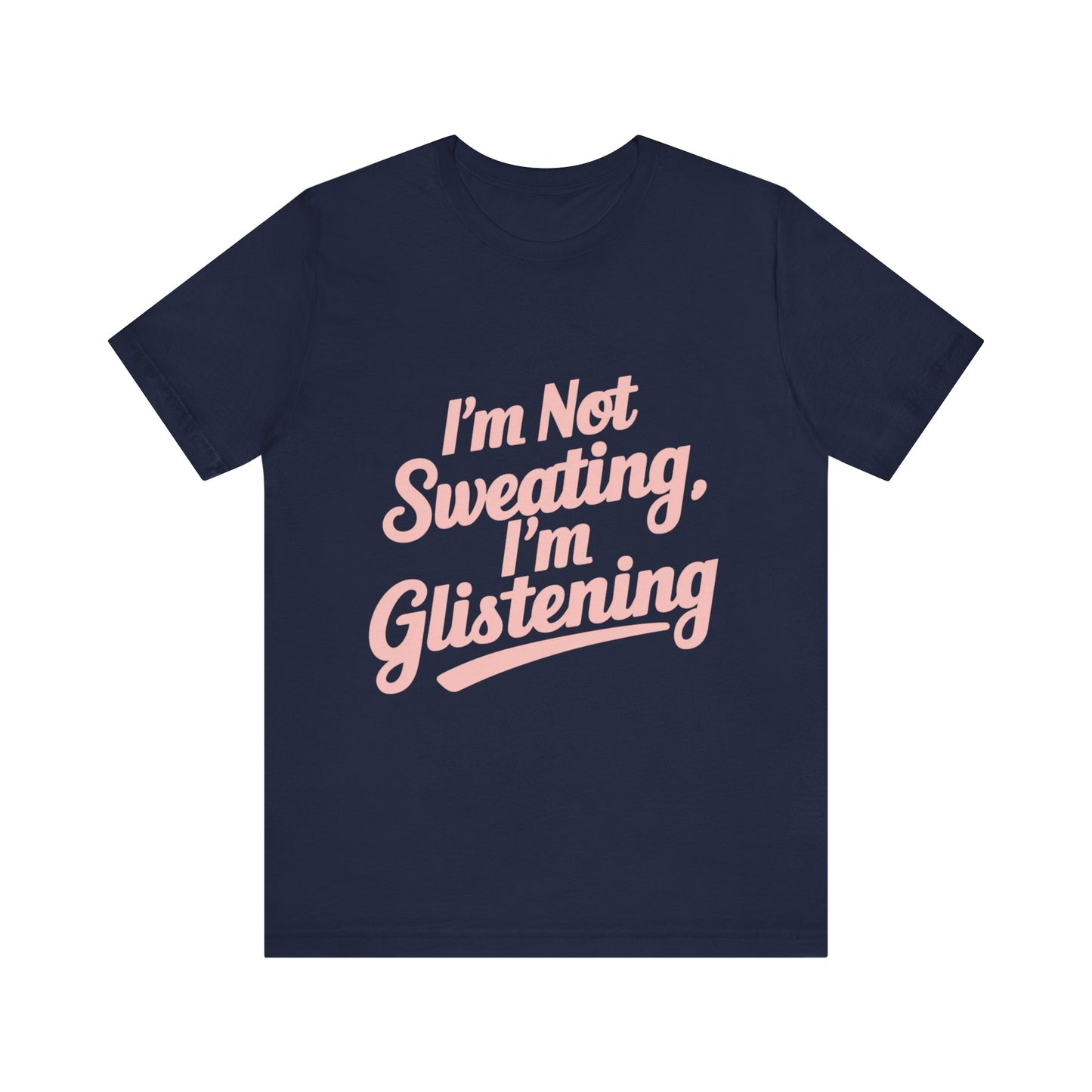 "I'm Not Sweating, I'm Glistening"