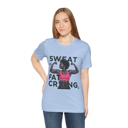"Sweat Is Fat Crying"