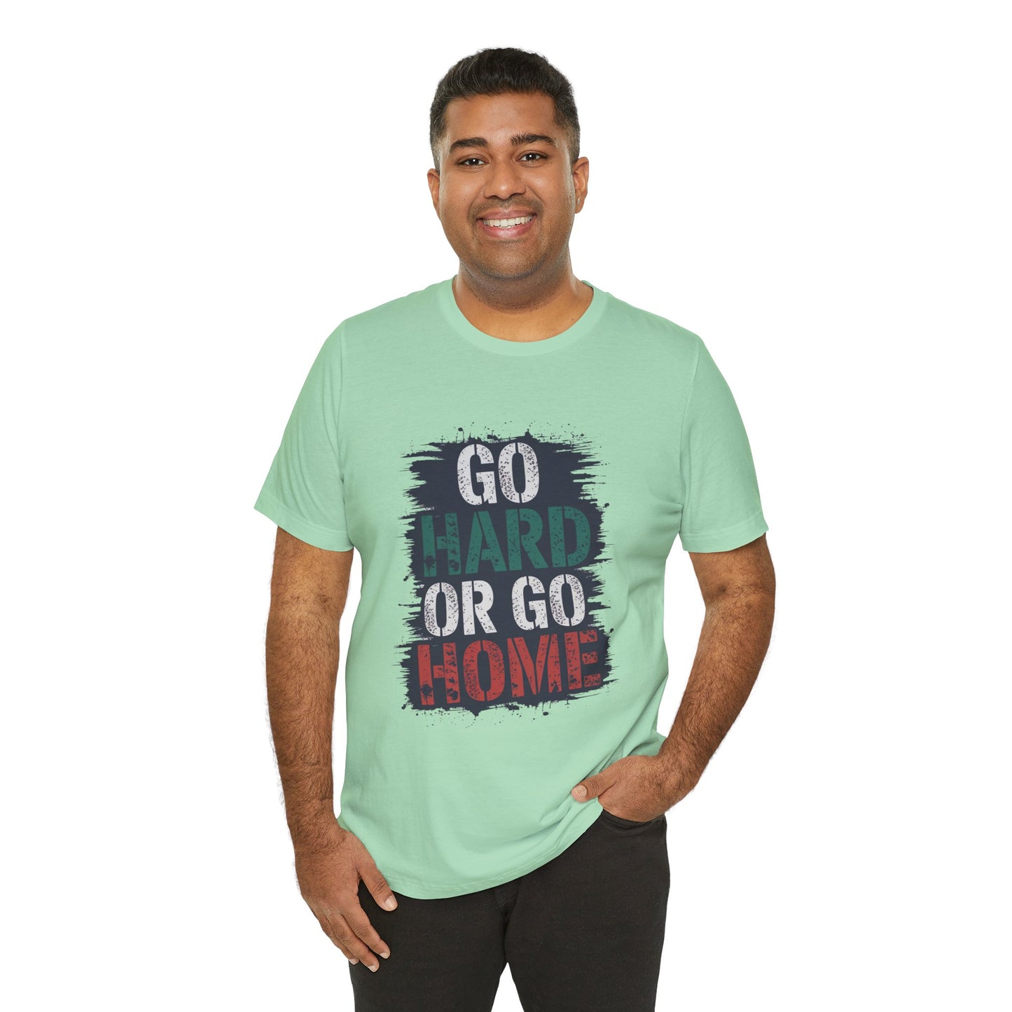 "Go Hard Or Go Home"