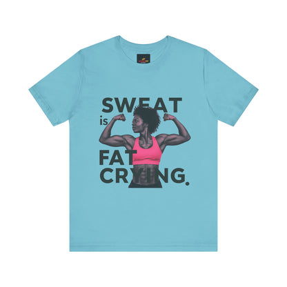 "Sweat Is Fat Crying"