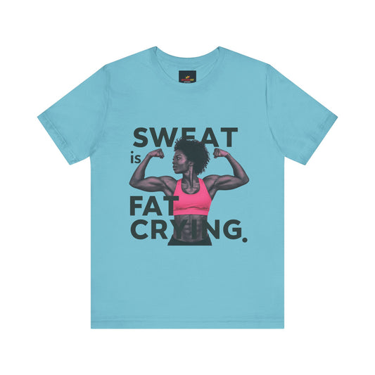"Sweat Is Fat Crying"
