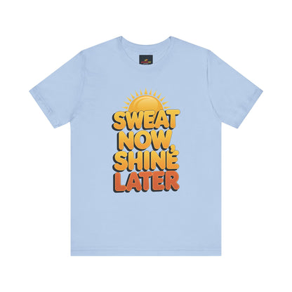 "Sweat Now, Shine Later"