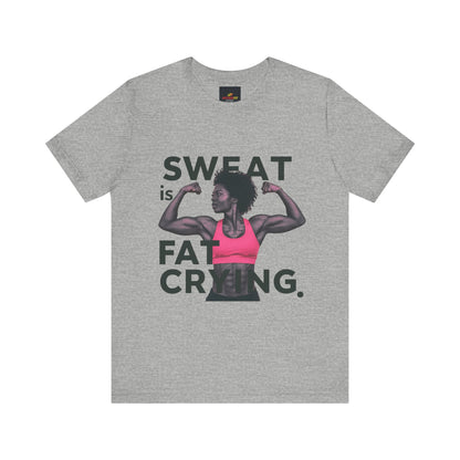 "Sweat Is Fat Crying"